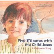Five Minutes With The Child Jesus: A Christmas Story