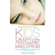 Kids Caught in the Psychiatric Maelstrom: How Pathological Labels and 