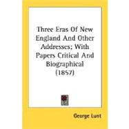 Three Eras Of New England And Other Addresses: With Papers Critical and Biographical