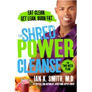 The Shred Power Cleanse Eat Clean. Get Lean. Burn Fat.