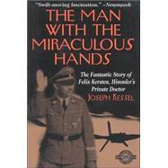 The Man with the Miraculous Hands: The Fantastic Story of Felix Kersten, Himmler's Private Doctor