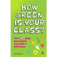 How Green is Your Class? Over 50 Ways your Students Can Make a Difference
