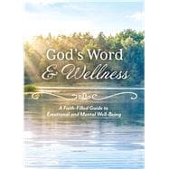 God's Word & Wellness A Faith-Filled Guide to Emotional and Mental Well-Being