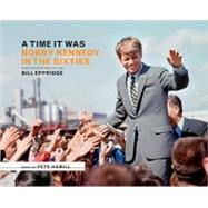 A Time It Was Bobby Kennedy in the Sixties