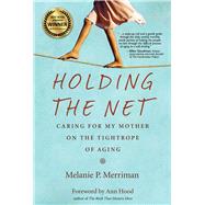 Holding the Net Caring for My Mother on the Tightrope of Aging