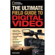 National Geographic The Ultimate Field Guide to Digital Video