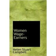Women Wage-Earners : Their Past Their Present and Their Future