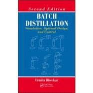 Batch Distillation: Simulation, Optimal Design, and Control, Second Edition