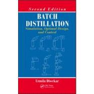 Batch Distillation: Simulation, Optimal Design, and Control, Second Edition