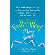 Full-Filled The 6-Week Weight-Loss Plan for Changing Your Relationship with Food-and Your Life-from the Inside Out