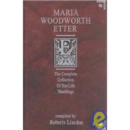Maria Woodworth-Etter : The Complete Collection of Her Life Teachings