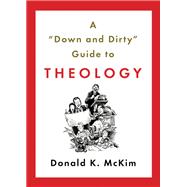 A Down and Dirty Guide to Theology