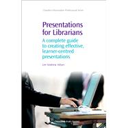 Presentations for Librarians: A Complete Guide To Creating Effective, Learner-Centred Presentations