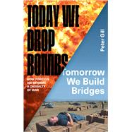 Today We Drop Bombs, Tomorrow We Build Bridges