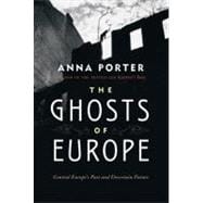 The Ghosts of Europe Central Europe's Past and Uncertain Future