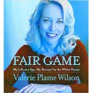 Fair Game; My Life as a Spy, My Betrayal by the White House