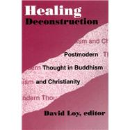 Healing Deconstruction Postmodern Thought in Buddhism and Christianity