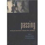 Passing : Identity and Interpretation in Sexuality, Race, and Religion