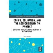 Ethics, Obligation and the Responsibility to Protect: Global Power Relations of Accountability