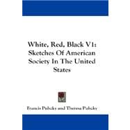 White, Red, Black V1 : Sketches of American Society in the United States