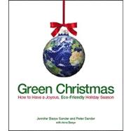 Green Christmas : How to Have a Joyous, Eco-Friendly Holiday Season