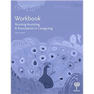 Workbook for Nursing Assisting: A Foundation in Caregiving, 5e