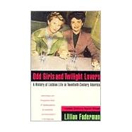 Odd Girls and Twilight Lovers : A History of Lesbian Life in Twentieth-Century America