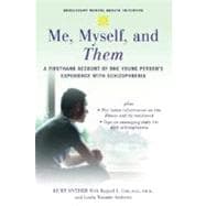 Me, Myself, and Them A Firsthand Account of One Young Person's Experience with Schizophrenia