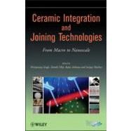 Ceramic Integration and Joining Technologies From Macro to Nanoscale