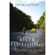 River Fly-Fishing The Complete Guide