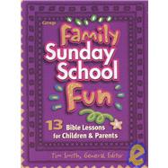 Family Sunday School Fun : 13 Bible Lessons for Children and Parents