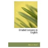 Graded Lessons in English : An Elementary English Grammar Consisting of One Hundred Practical Lessons, Carefully Graded and Adapted to the Class-Room