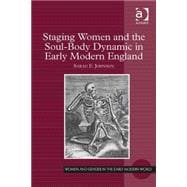 Staging Women and the Soul-body Dynamic in Early Modern England