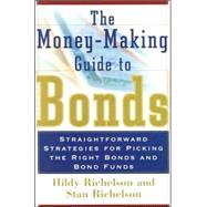 The Money-Making Guide to Bonds: Straightforward Strategies for Picking the Right Bonds and Bond Funds