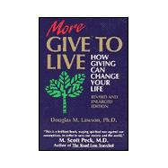 More Give to Live : How Giving Can Change Your Life