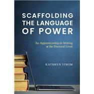 Scaffolding the Language of Power: An Apprenticeship in Writing at the Doctoral Level