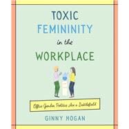 Toxic Femininity in the Workplace