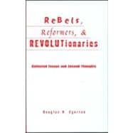 Rebels, Reformers, and Revolutionaries: Collected Essays and Second Thoughts