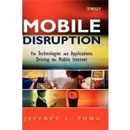 Mobile Disruption The Technologies and Applications Driving the Mobile Internet