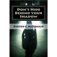 Don't Hide Behind Your Shadow