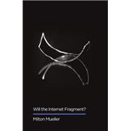 Will the Internet Fragment? Sovereignty, Globalization and Cyberspace,9781509501229