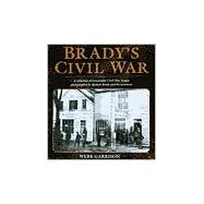 Brady's Civil War : More Than 300 Memorable Civil War Images
