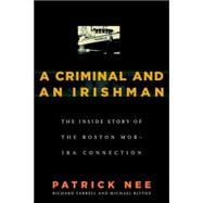 A Criminal and An Irishman The Inside Story of the Boston Mob - IRA Connection