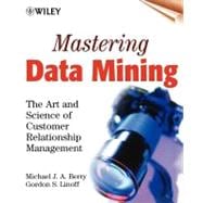 Mastering Data Mining : The Art and Science of Customer Relationship Management