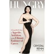 Hungry : A Young Model's Story of Appetite, Ambition and the Ultimate Embrace of Curves