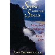 Seeing With Our Souls Monastic Wisdom for Every Day