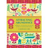 Attracting Abundance : Meditations, Visualizations, and Exercises to Help You Harness Positive Energy