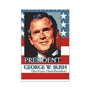 President George W. Bush : Our Forty-Third President