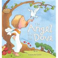 The Angel and the Dove A Story for Easter