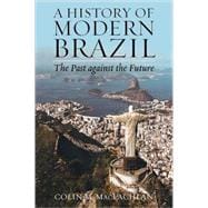 A History of Modern Brazil The Past Against the Future